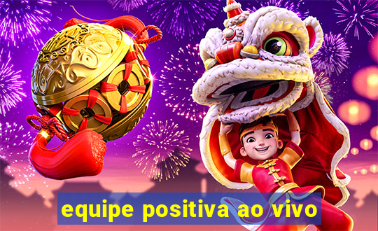 equipe positiva ao vivo